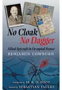 Pas de cape, pas de poignard : L'espionnage allié en France occupée - No Cloak, No Dagger: Allied Spycraft in Occupied France