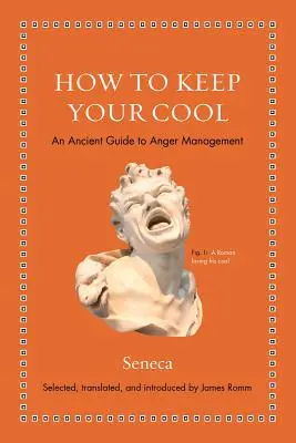 Comment garder son sang-froid : Un guide ancien de la gestion de la colère - How to Keep Your Cool: An Ancient Guide to Anger Management