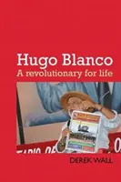 Hugo Blanco : un révolutionnaire pour la vie - Hugo Blanco: A Revolutionary for Life