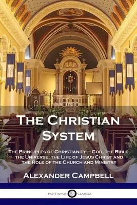 Le système chrétien : Les principes du christianisme - Dieu, la Bible, l'univers, la vie de Jésus-Christ et le rôle de l'Église et de la société. - The Christian System: The Principles of Christianity - God, the Bible, the Universe, the Life of Jesus Christ and the Role of the Church and