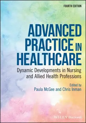 La pratique avancée dans les soins de santé : Développements dynamiques dans les professions infirmières et paramédicales - Advanced Practice in Healthcare: Dynamic Developments in Nursing and Allied Health Professions