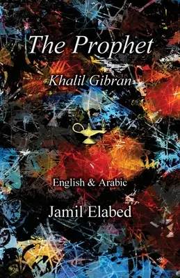 Le Prophète par Khalil Gibran : Bilingue, anglais et traduction arabe - The Prophet by Khalil Gibran: Bilingual, English with Arabic translation