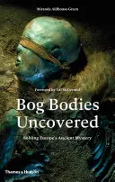 Bog Bodies Uncovered : Résoudre l'ancien mystère de l'Europe - Bog Bodies Uncovered: Solving Europe's Ancient Mystery