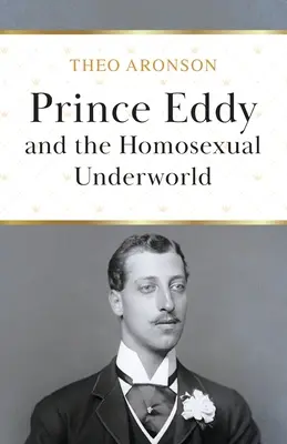 Prince Eddy et le monde souterrain de l'homosexualité - Prince Eddy and the Homosexual Underworld