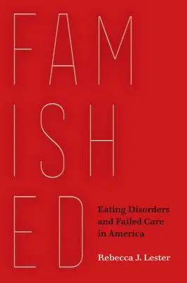 Famished : Les troubles de l'alimentation et l'échec des soins en Amérique - Famished: Eating Disorders and Failed Care in America