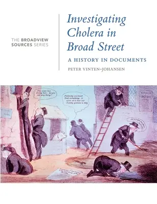 Enquête sur le choléra dans Broad Street : Une histoire en documents : (de la série Broadview Sources) - Investigating Cholera in Broad Street: A History in Documents: (From the Broadview Sources Series)