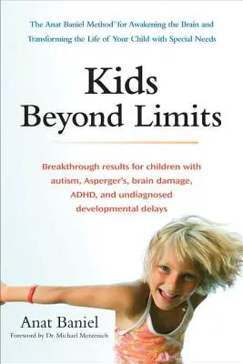 Les enfants au-delà des limites : La méthode Anat Baniel pour éveiller le cerveau et transformer la vie de votre enfant ayant des besoins particuliers - Kids Beyond Limits: The Anat Baniel Method for Awakening the Brain and Transforming the Life of Your Child with Special Needs