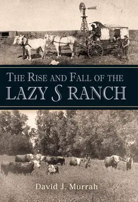 L'ascension et la chute du ranch Lazy S - The Rise and Fall of the Lazy S Ranch