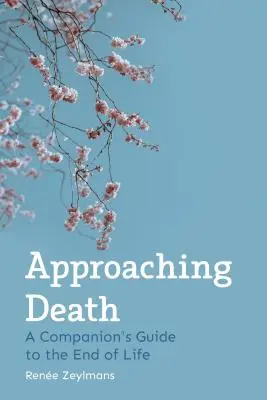 Approcher la mort : Le guide de l'accompagnateur en fin de vie - Approaching Death: A Companion's Guide to the End of Life