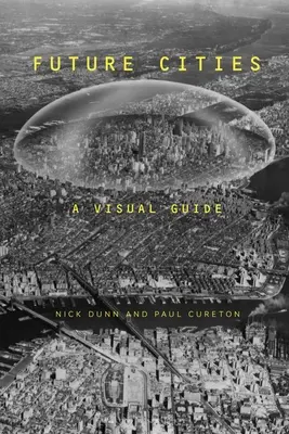 Les villes du futur : Un guide visuel - Future Cities: A Visual Guide