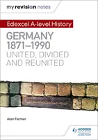 Mes notes de révision : Edexcel a Level History : L'Allemagne, 1871-1990 : Unie, divisée et réunie - My Revision Notes: Edexcel a Level History: Germany, 1871-1990: United, Divided and Reunited