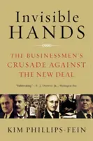 Les mains invisibles : La croisade des hommes d'affaires contre le New Deal - Invisible Hands: The Businessmen's Crusade Against the New Deal