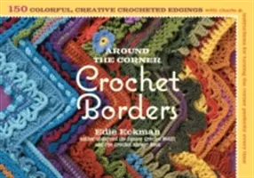 Around the Corner Crochet Borders : 150 modèles de bordures créatives et colorées, avec des tableaux et des instructions pour réaliser des angles parfaits à chaque fois. - Around the Corner Crochet Borders: 150 Colorful, Creative Edging Designs with Charts & Instructions for Turning the Corner Perfectly Every Time