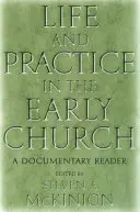 Vie et pratique dans l'Église primitive : Un lecteur documentaire - Life and Practice in the Early Church: A Documentary Reader