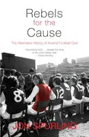 Rebelles pour la cause : L'histoire alternative du club de football d'Arsenal - Rebels for the Cause: The Alternative History of Arsenal Football Club