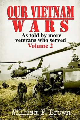 Nos guerres du Viêt Nam, volume 2 : racontées par plus de vétérans qui ont servi - Our Vietnam Wars, Volume 2: as told by more veterans who served