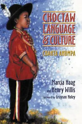 Langue et culture choctaw, volume 1 : Chahta Anumpa - Choctaw Language and Culture, Volume 1: Chahta Anumpa
