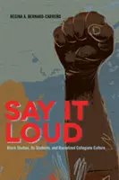 Say It Loud ; Black Studies, Its Students, and Racialized Collegiate Culture (Les études noires, leurs étudiants et la culture universitaire racialisée) - Say It Loud; Black Studies, Its Students, and Racialized Collegiate Culture