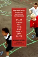 Commencez là où vous êtes, mais ne restez pas là : Comprendre la diversité, les écarts d'opportunités et l'enseignement dans les salles de classe d'aujourd'hui - Start Where You Are, But Don't Stay There: Understanding Diversity, Opportunity Gaps, and Teaching in Today's Classrooms