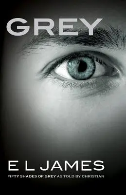 Grey : Cinquante nuances de Grey racontées par Christian - Grey: Fifty Shades of Grey as Told by Christian