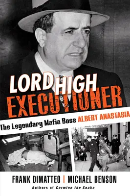 Lord High Executioner : Le légendaire chef de la mafia Albert Anastasia - Lord High Executioner: The Legendary Mafia Boss Albert Anastasia