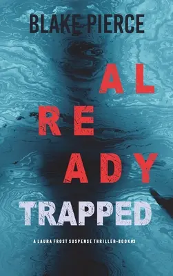 Already Trapped (Laura Frost FBI Suspense Thriller - Livre 3) - Already Trapped (A Laura Frost FBI Suspense Thriller-Book 3)
