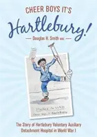 Cheer Boys It's Hartlebury ! - L'histoire de l'hôpital du détachement auxiliaire volontaire de Hartlebury pendant la Première Guerre mondiale - Cheer Boys It's Hartlebury! - The Story of Hartlebury Voluntary Auxiliary Detachment Hospital in World War I