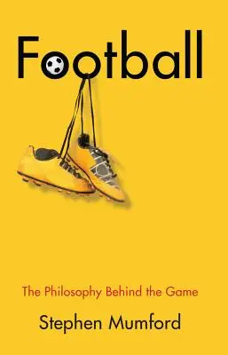 Le football : La philosophie derrière le jeu - Football: The Philosophy Behind the Game