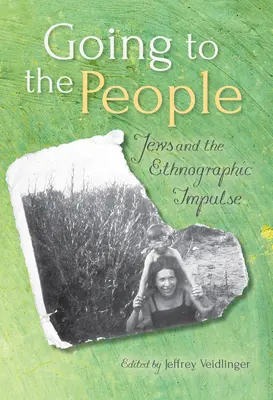 Going to the People : Les Juifs et l'impulsion ethnographique - Going to the People: Jews and the Ethnographic Impulse
