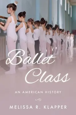 La classe de ballet : Une histoire américaine - Ballet Class: An American History