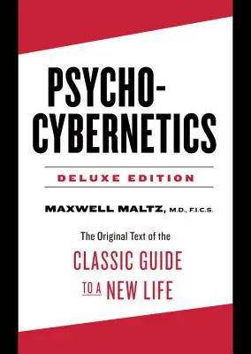 Psycho-Cybernetics Deluxe Edition - Le texte original du guide classique pour une nouvelle vie (Maltz Maxwell (Maxwell Maltz)) - Psycho-Cybernetics Deluxe Edition - The Original Text of the Classic Guide to a New Life (Maltz Maxwell (Maxwell Maltz))