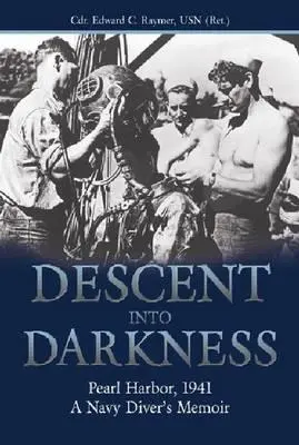 Descente dans les ténèbres : Pearl Harbor, 1941--A Navy Diver's Memoir (Raymer Usn (Ret ). Cdr Edward C.) - Descent Into Darkness: Pearl Harbor, 1941--A Navy Diver's Memoir (Raymer Usn (Ret ). Cdr Edward C.)