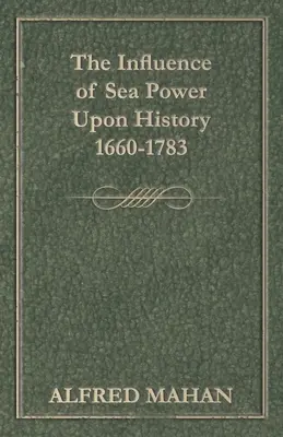 L'influence de la puissance maritime sur l'histoire, 1660-1783 - The Influence of Sea Power Upon History, 1660-1783