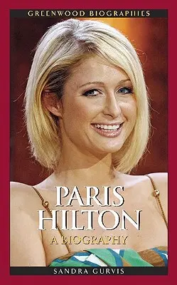 Paris Hilton : Une biographie - Paris Hilton: A Biography