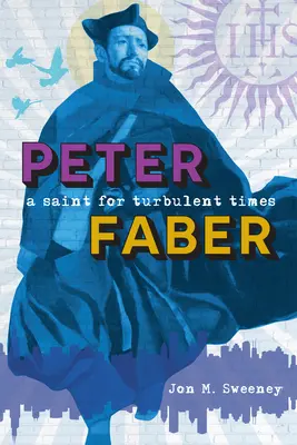 Peter Faber : Un saint pour les temps difficiles - Peter Faber: A Saint for Turbulent Times