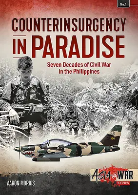 La contre-insurrection au paradis : Sept décennies de guerre civile aux Philippines - Counterinsurgency in Paradise: Seven Decades of Civil War in the Philippines