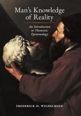 La connaissance de la réalité par l'homme : Une introduction à l'épistémologie thomiste - Man's Knowledge of Reality: An Introduction to Thomistic Epistemology