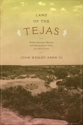 Terre des Tejas : Identité et interaction des Amérindiens au Texas, de 1300 à 1700 après J.-C. - Land of the Tejas: Native American Identity and Interaction in Texas, A.D. 1300 to 1700