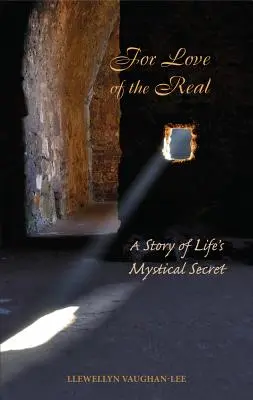 Pour l'amour du vrai : une histoire du secret mystique de la vie - For Love of the Real: A Story of Life's Mystical Secret