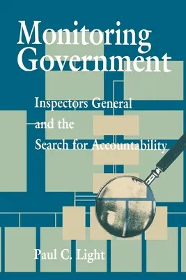 Le contrôle du gouvernement : Les inspecteurs généraux et la recherche de la responsabilité - Monitoring Government: Inspectors General and the Search for Accountability