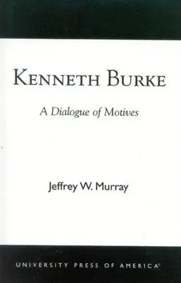 Kenneth Burke : Un dialogue des motivations - Kenneth Burke: A Dialogue of Motives