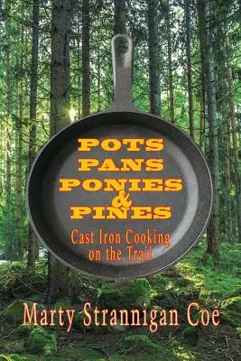 Pots, Pans, Ponies & Pines : La cuisine en fonte sur la piste - Pots, Pans, Ponies & Pines: Cast Iron Cooking on the Trail
