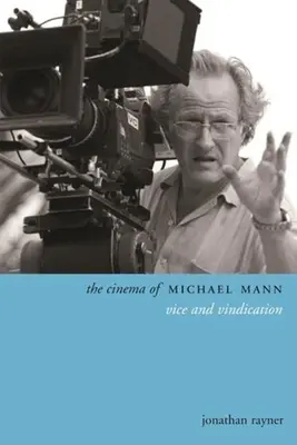 Le cinéma de Michael Mann : Vice et justification - The Cinema of Michael Mann: Vice and Vindication