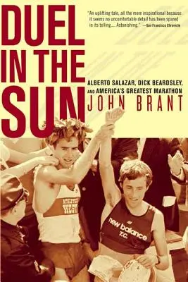 Duel in the Sun : Alberto Salazar, Dick Beardsley, et le plus grand marathon d'Amérique - Duel in the Sun: Alberto Salazar, Dick Beardsley, and America's Greatest Marathon