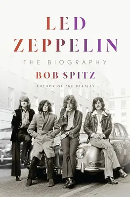 Led Zeppelin : La Biographie - Led Zeppelin: The Biography