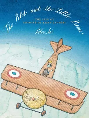 Le pilote et le petit prince : La vie d'Antoine de Saint-Exupéry - The Pilot and the Little Prince: The Life of Antoine de Saint-Exupry