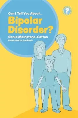 Puis-je vous parler du trouble bipolaire&nbsp;? Un guide pour les amis, la famille et les professionnels - Can I Tell You about Bipolar Disorder?: A Guide for Friends, Family and Professionals