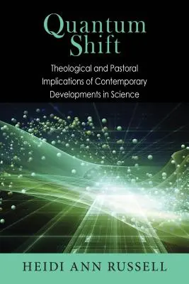 Changement quantique : Implications théologiques et pastorales des développements scientifiques contemporains - Quantum Shift: Theological and Pastoral Implications of Contemporary Developments in Science