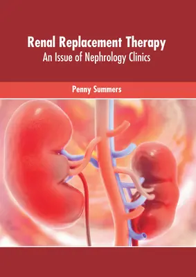 Thérapie de remplacement rénal : Un numéro de Nephrology Clinics - Renal Replacement Therapy: An Issue of Nephrology Clinics