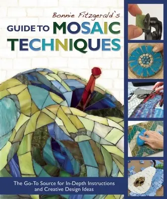 Le guide des techniques de mosaïque de Bonnie Fitzgerald : La source incontournable pour des instructions approfondies et des idées de conception créative - Bonnie Fitzgerald's Guide to Mosaic Techniques: The Go-To Source for In-Depth Instructions and Creative Design Ideas